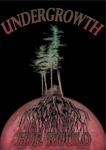 Undergrowth - H.E. Roulo