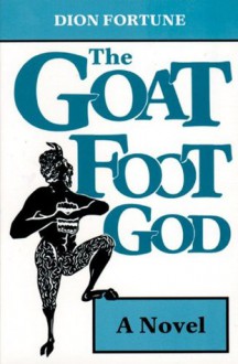 Goat Foot God: A Novel - Dion Fortune