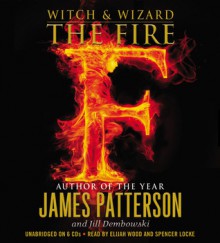 The Fire - Elijah Wood,James Patterson,Spencer Locke,Jill Dembowski