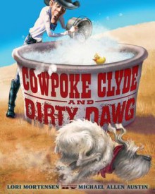 Cowpoke Clyde and Dirty Dawg - Lori Mortensen, Michael Allen Austin