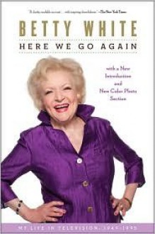 Here We Go Again Publisher: Scribner - Betty White