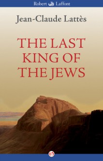 The Last King of the Jews - Jean-Claude Lattes, William Rodarmor