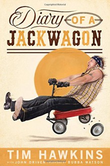 Diary of a Jackwagon - Tim Hawkins,John Driver,Bubba Watson