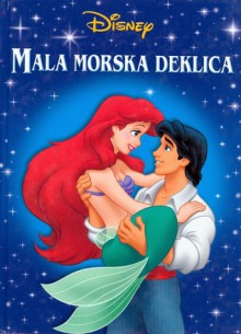 Mala morska deklica - Walt Disney Company, Hans Christian Andersen, Katarzyna Sendecka, Jana Unuk