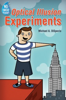 No-Sweat Science®: Optical Illusion Experiments - Michael A. DiSpezio, Jack Gallagher