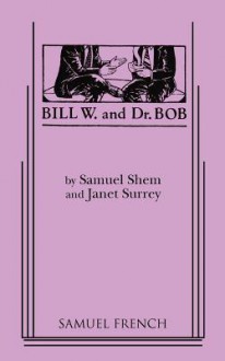 Bill W. and Dr. Bob - Samuel Shem, Janet Surrey