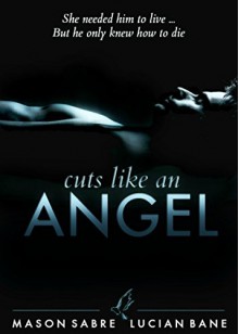 Cuts Like An Angel - Mason Sabre, Lucian Bane