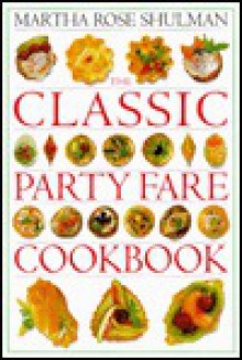 The Classic Party Fare Cookbook, - Martha Rose Shulman