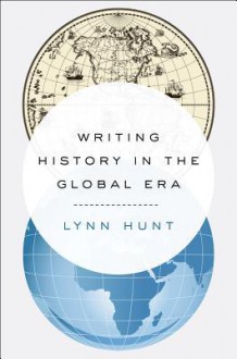 Writing History in the Global Era - Lynn Hunt