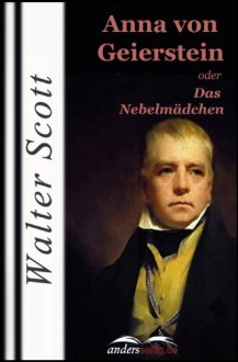 Anna von Geierstein: oder Das Nebelmädchen - Walter Scott