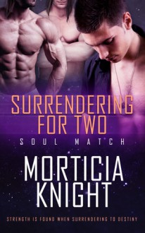 Surrendering for Two (Soul Match #4) - Morticia Knight