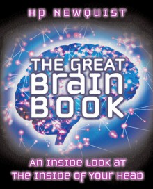 The Great Brain Book: an Inside Look at the Inside of Your Head - H.P. Newquist, Harvey P. Newquist, Keith Kasnot