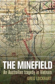 The Minefield: An Australian Tragedy in Vietnam - Greg Lockhart