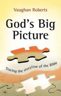 God's Big Picture: Tracing the Storyline of the Bible - Vaughan Roberts