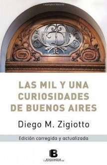 MIL Y UNA CURIOSIDADES DE BUENOS AIRES - ZIGIOTTO DIEGO, B de Books