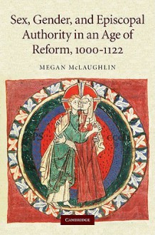 Sex, Gender and Authority in the High Middle Ages - Megan McLaughlin