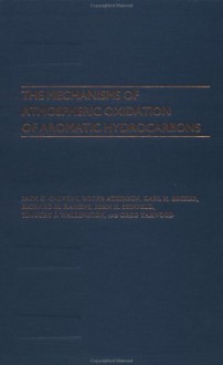 The Mechanisms Of Atmospheric Oxidation Of Aromatic Hydrocarbons - Jack G. Calvert