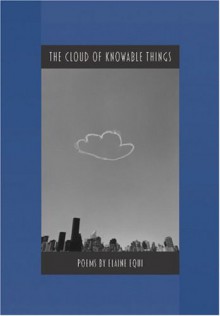 The Cloud of Knowable Things - Elaine Equi, Becket Logan, Vik Muniz, Linda S, Koutsky