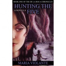 Hunting the Five (De la Roca Chronicles, #1) - Maria Violante