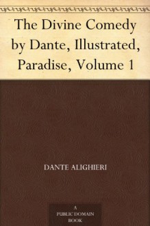 The Divine Comedy by Dante, Illustrated, Paradise, Volume 1 - Dante Alighieri, Henry Francis Cary, Gustave Doré