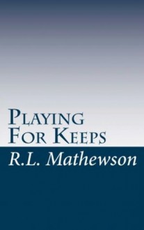 Playing for Keeps (A Neighbor from Hell, #1) - R.L. Mathewson