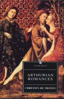 Arthurian Romances - Chrétien de Troyes