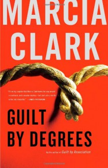 Guilt by Degrees - Marcia Clark