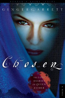 Chosen: The Lost Diaries of Queen Esther - Ginger Garrett