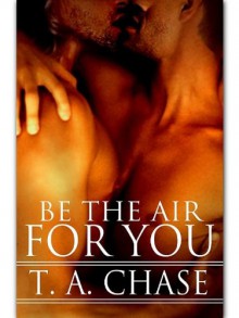 Be The Air For You - T.A. Chase