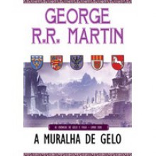 A Muralha de Gelo (As Crónicas de Gelo e Fogo, #2) - George R.R. Martin, Jorge Candeias