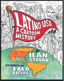 Latino USA: A Cartoon History - Ilan Stavans, Lalo Alcaraz