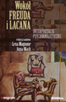 Wokół Freuda i Lacana Interpretacje psychoanalityczne - Lena Magnone, Anna Mach, Lena Magnone Anna Mach