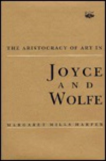 The Aristocracy of Art in Joyce and Wolfe - Margaret Mills Harper