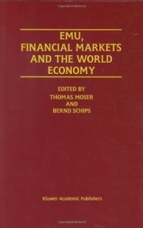 EMU, Financial Markets and the World Economy - Thomas Moser, Bernd Schips