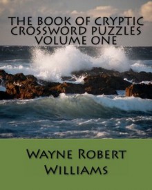 The Book of Cryptic Crossword Puzzles: 50 Classic Brittish Style Crosswords - Wayne Robert Williams