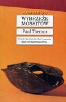 Wybrzeże Moskitów - Paul Theroux