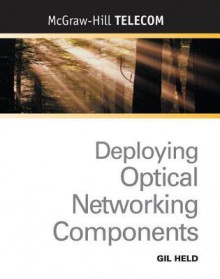 Deploying Optical Networking Components - Gilbert Held