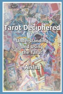 Tarot Deciphered: Understanding and Using the Tarot - Aislin