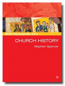 Scm Studyguide Church History: Scm Study Guide - Stephen Spencer