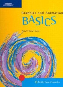 Graphics and Animation Basics - Suzanne Weixel, Bryan Morse, Cheryl Beck Morse