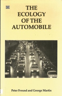 The Ecology of the Automobile - Peter E.S. Freund, George T. Martin, George Martin