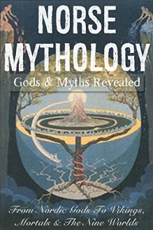 Norse Mythology: Gods & Myths Revealed - Nordic Gods, Vikings, Mortals and the Nine Worlds of Scandinavian Folklore - Leon Martin