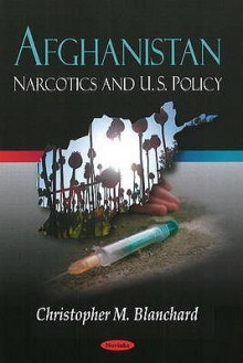 Afghanistan: Narcotics and U.S. Policy - Christopher M. Blanchard