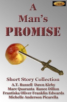 A Man's Promise - A.T. Russell, Dawn Kirby, Marc Quaranta, Ranee Dillon, Frantiska Oliver, Franklin Edwards, Michelle Anderson Picarella