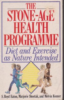 Stone Age Health Programme - S. Boyd Eaton, Marjorie Shostak, Melvin Konner