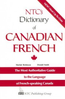 NTC's Dictionary of Canadian French (Language - French) - Sinclair Robinson, Donald Smith