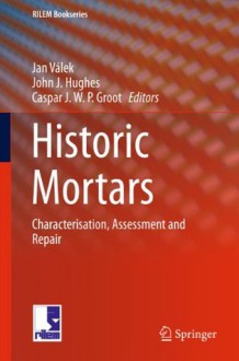 Historic Mortars: Characterisation, Assessment and Repair: 7 (RILEM Bookseries) - Jan Vxe1lek, John J. Hughes, Caspar J.W. P. Groot