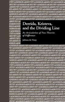 Derrida, Kristeva, and the Dividing Line: An Articulation of Two Theories of Difference - De Nooy Juliana, Jonathan Hart, De Nooy Juliana