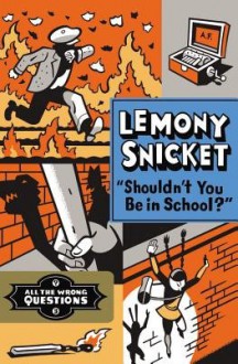 Shouldn't You Be in School? - LemonySnicket