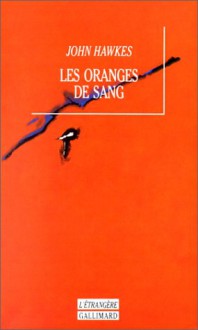 Les oranges de sang - John Hawkes, Alain Delahaye